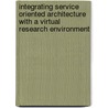 Integrating Service Oriented Architecture With A Virtual Research Environment door Y.W. Sim
