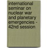International Seminar On Nuclear War And Planetary Emergencies - 42nd Session by Unknown