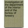 Investigation Of The Department Of The Interior And Of The Bureau Of Forestry door Committee to Investigate Interior Depa
