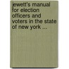Jewett's Manual For Election Officers And Voters In The State Of New York ... by Freeborn G. Jewett