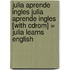 Julia Aprende Ingles Julia Aprende Ingles [with Cdrom] = Julia Learns English