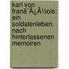 Karl Von Franã¯Â¿Â½Ois: Ein Soldatenleben. Nach Hinterlassenen Memoiren door Clotilde von Schwartzkoppen
