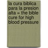 La Cura Biblica Para la Presion Alta = The Bible Cure for High Blood Pressure door Md Don Colbert