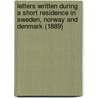 Letters Written During a Short Residence in Sweden, Norway and Denmark (1889) door Mary Wollstonecraft
