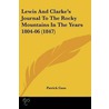 Lewis And Clarke's Journal To The Rocky Mountains In The Years 1804-06 (1847) by Patrick Gass