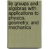 Lie Groups And Algebras With Applications To Physics, Geometry, And Mechanics