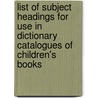 List Of Subject Headings For Use In Dictionary Catalogues Of Children's Books door Sara Jane Ames