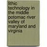 Lithic Technology In The Middle Potomac River Valley Of Maryland And Virginia by Wm. Jack Hranicky