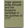 Major General Philip Schuyler and the Burgoyne Campaign in the Summer of 1777 door John Watts De Peyster