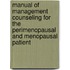 Manual of Management Counseling for the Perimenopausal and Menopausal Patient