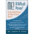 Me! a Difficult Person? Are You a Difficult Person and What Can You about It?