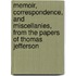Memoir, Correspondence, and Miscellanies, from the Papers of Thomas Jefferson