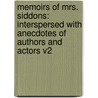 Memoirs Of Mrs. Siddons: Interspersed With Anecdotes Of Authors And Actors V2 by James Boaden