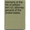 Memoirs Of The Life Of William Wirt V2: Attorney General Of The United States by Unknown