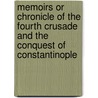 Memoirs Or Chronicle Of The Fourth Crusade And The Conquest Of Constantinople door Geoffrey de Villehardouin