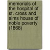 Memorials Of The Hospital Of St. Cross And Alms House Of Noble Poverty (1868) door Lewis Macnaughten Humbert