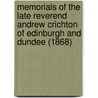 Memorials Of The Late Reverend Andrew Crichton Of Edinburgh And Dundee (1868) door Onbekend