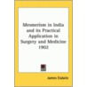 Mesmerism In India And Its Practical Application In Surgery And Medicine 1902 by James Esdaile