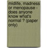 Midlife, Madness Or Menopause - Does Anyone Know What's Normal ? (Paper Only) door Roger Duvivier