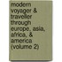 Modern Voyager & Traveller Through Europe, Asia, Africa, & America (Volume 2)