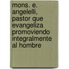 Mons. E. Angelelli, Pastor Que Evangeliza Promoviendo Integralmente Al Hombre door Luis O. Liberti
