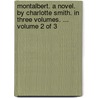 Montalbert. A Novel. By Charlotte Smith. In Three Volumes. ...  Volume 2 Of 3 door Onbekend