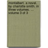 Montalbert. A Novel. By Charlotte Smith. In Three Volumes. ...  Volume 3 Of 3 door Onbekend