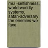 Mr.I -Selfishness, World-Worldly Systems, Satan-Adversary The Enemies We Face by James Roberts