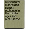 Multicultural Europe and Cultural Exchange in the Middle Ages and Renaissance door Onbekend
