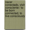 Nacer conectado, vivir consciente / To be Born Connected, to Live Consciously by Roser De Tienda
