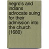 Negro's And Indians Advocate Suing For Their Admission Into The Church (1680) by Morgan Godwyn