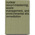 Nuclear Decommissioning, Waste Management, And Environmental Site Remediation
