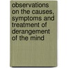 Observations On The Causes, Symptoms And Treatment Of Derangement Of The Mind door Paul Slade Knight