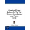 Occasional Tracts Relative To The War Between Great Britain And France (1810) door William Roscoe