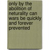 Only By The Abolition Of Neturality Can Wars Be Quickly And Forever Prevented door Luigi Carnovale