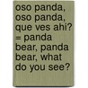 Oso Panda, Oso Panda, Que Ves Ahi? = Panda Bear, Panda Bear, What Do You See? by Bill Martin