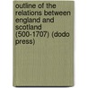 Outline of the Relations Between England and Scotland (500-1707) (Dodo Press) door Robert S. Rait