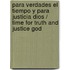 Para verdades el tiempo y para justicia Dios / Time for Truth and Justice God