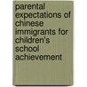 Parental Expectations Of Chinese Immigrants For Children's School Achievement by Jun Li