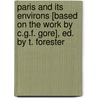 Paris And Its Environs [Based On The Work By C.G.F. Gore], Ed. By T. Forester door Catherine Grace Frances Gore