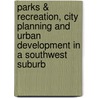 Parks & Recreation, City Planning And Urban Development In A Southwest Suburb door Mark C. Simpson