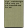 Plays ... the Winning of Latane, Better Than Gold, the Valedictory, Lone Star by Oliver Perry. [From Old Catalog] Parker