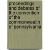 Proceedings And Debates Of The Convention Of The Commonwealth Of Pennsylvania by Pennsylvania Pennsylvania