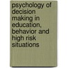 Psychology Of Decision Making In Education, Behavior And High Risk Situations by Jeanine A. Elsworth