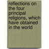 Reflections On The Four Principal Religions, Which Have Obtained In The World door David Williamson