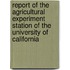 Report Of The Agricultural Experiment Station Of The University Of California