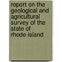 Report On The Geological And Agricultural Survey Of The State Of Rhode-Island