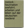 Rostock - Faszination Seefahrt. Arbeiten und Leben auf der Deutschen Reederei by Ronald Piechulek