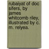 Rubaiyat Of Doc Sifers, By James Whitcomb Riley, Illustrated By C. M. Relyea. door James Whitcomb Riley
