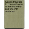 Russian Travelers To Constantinople In The Fourteenth And Fifteenth Centuries door G. Majeska